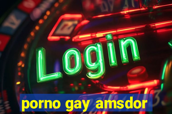 porno gay amsdor